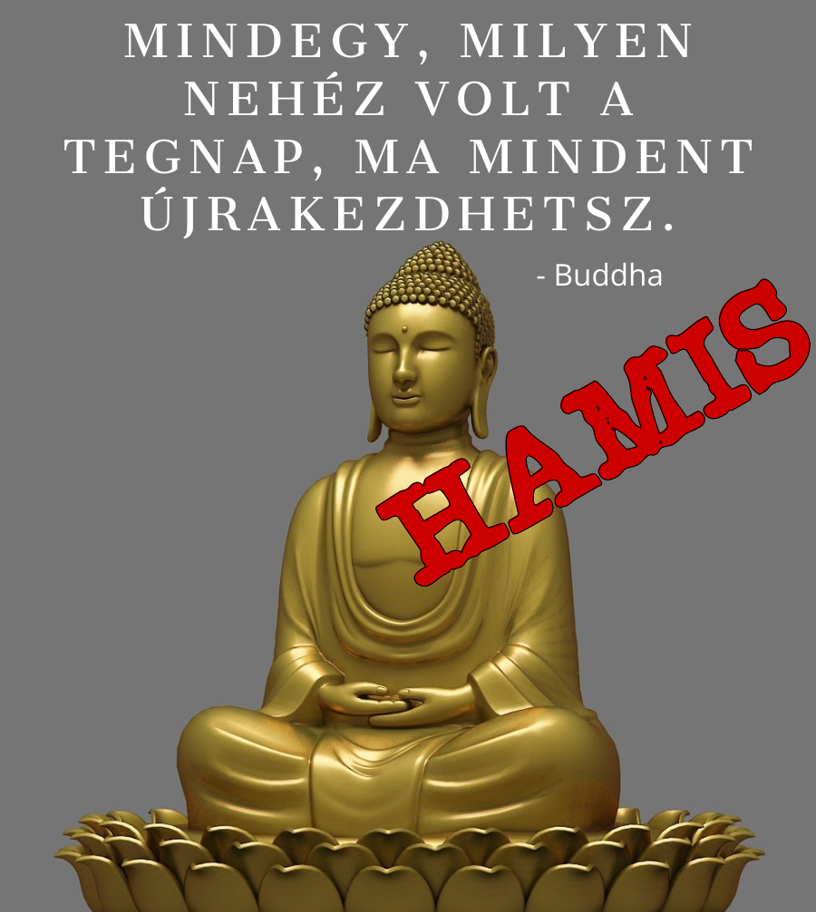 Hamis Buddha-idézet: Mindegy, milyen nehéz volt a tegnap, ma mindent újrakezdhetsz.
